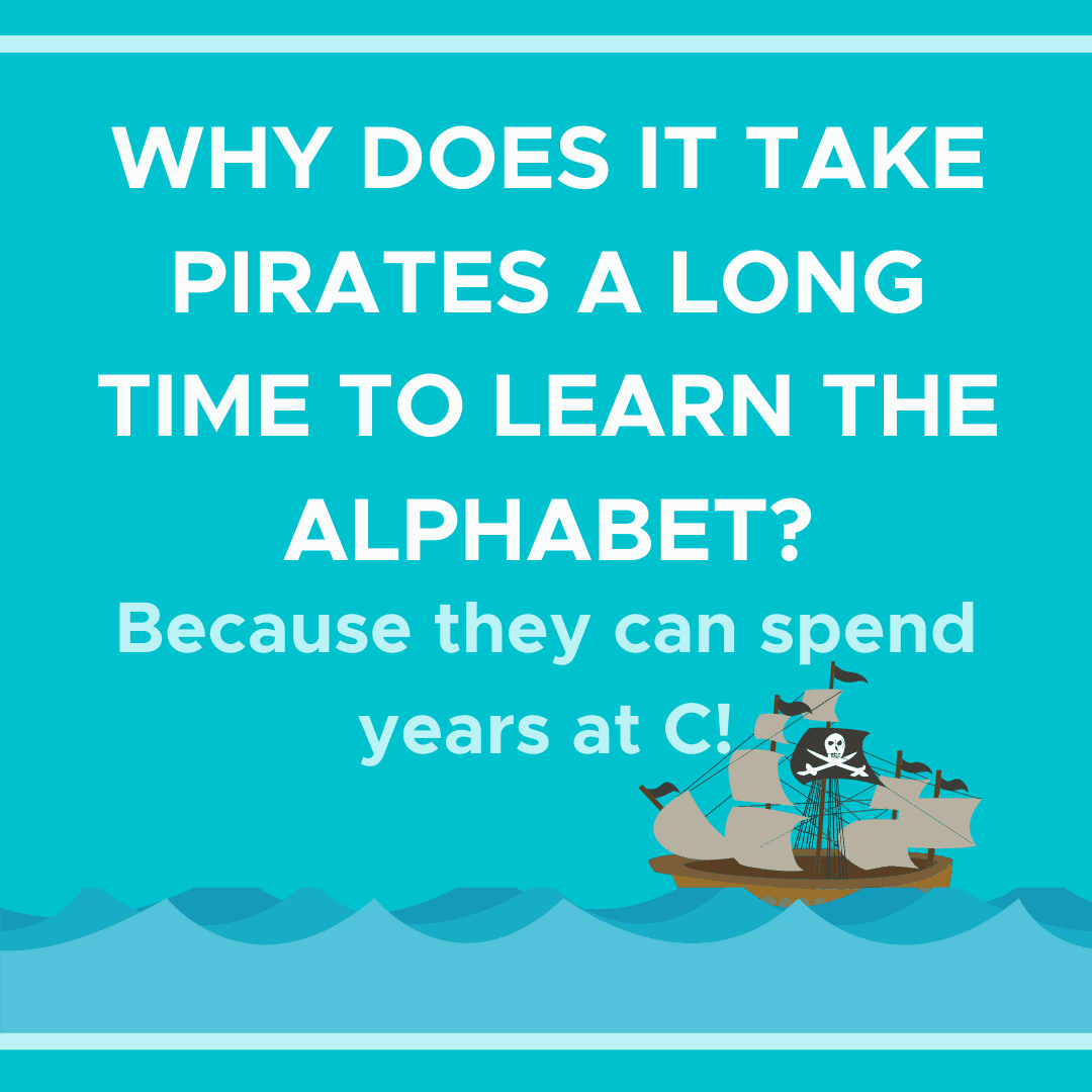Joke card with a pirate ship: Why does it take pirates long to learn the alphabet? Because they can spend years at C!
